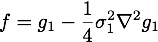 f=g_1-\frac{1}{4}\sigma^2_1\nabla^2g_1